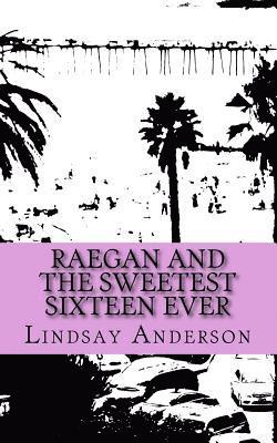 Raegan and the Sweetest Sixteen Ever 1