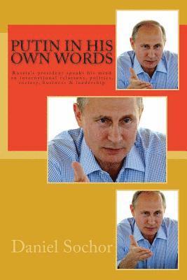 bokomslag Putin in his own words: Russia's president speaks his mind on international relations, politics, society, business & leadership