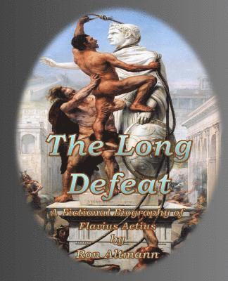 bokomslag The Long Defeat: A Fictional Biography of Flavius Aetius