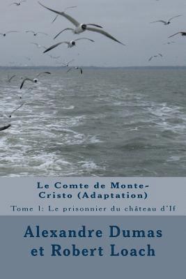 Le Comte de Monte-Cristo: Tome 1: Le prisonnier du château d'If 1