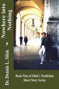 bokomslag Nowhere Into Nothing: (book Nine of Siluk's Nonfiction Short Story Series)