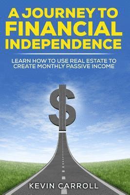 Kevin Carroll - A Journey to Financial Independence: Learn how to use Real Estate to create passive income, Häftad. Tillgänglighet: Lägg i varukorg