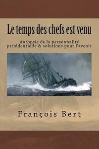 bokomslag Le temps des chefs est venu: Autopsie de la personnalité présidentielle & solutions pour l'avenir