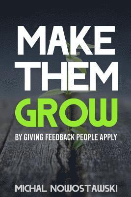 Make Them Grow: Giving Feedback People Apply 1