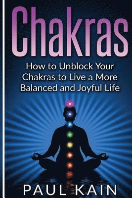 Paul Kain - Chakras: How to Unblock your Chakras to Live a more Balanced and Joyful Life, Häftad. Tillgänglighet: Lägg i varukorg