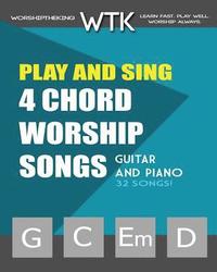 bokomslag Play and Sing 4-Chord Worship Songs (G-C-Em-D): For Guitar and Piano