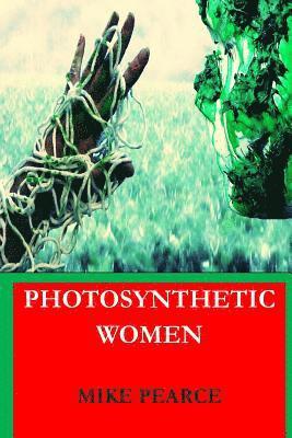 Mike Pearce - Photosynthetic Women, Häftad