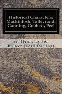 bokomslag Historical Characters: Mackintosh, Talleyrand, Canning, Cobbett, Peel