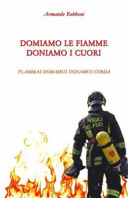 Armando Robboni - Domiamo le fiamme doniamo i cuori: Domamus flammas donamus corda, Häftad