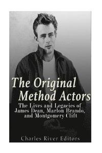 bokomslag The Original Method Actors: The Lives and Legacies of James Dean, Marlon Brando, and Montgomery Clift