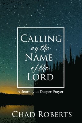 Calling on the Name of the Lord: A Journey to Deeper Prayer 1