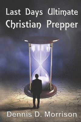 Last Days Ultimate Christian Prepper 1