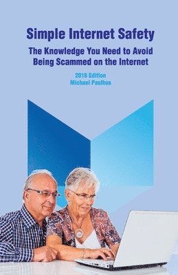 bokomslag Simple Internet Safety: The Knowledge You Need to Avoid Being Scammed