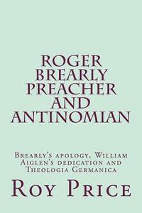 bokomslag Roger Brearly Preacher and Antinomian: Materials to Inform the Life and Beliefs of Roger Brearly