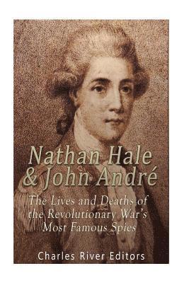 Charles River - Nathan Hale and John André: The Lives and Deaths of the Revolutionary War's Most Famous Spies, Häftad