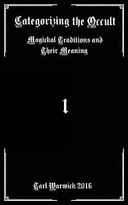 Categorizing the Occult: Magickal Traditions and their Meaning 1