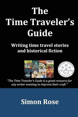 Simon Rose - The Time Traveler's Guide: Writing time travel stories and historical fiction, Häftad