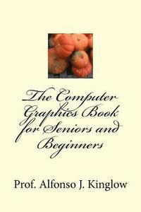 bokomslag The Computer Graphics Book for Seniors and Beginners
