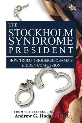The Stockholm Syndrome President: How Trump Triggered Obama's Hidden Confession 1