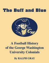 bokomslag The Buff and Blue: A Football History of the George Washington Colonials