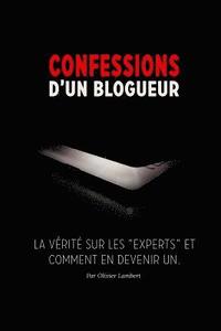 bokomslag Confessions d'un blogueur: La vérité sur les experts et comment en devenir un