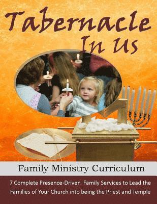 bokomslag The Tabernacle in Us: A Family Ministry Curriculum to lead the families of your church into discipleship and worship through the pattern of the Tabern