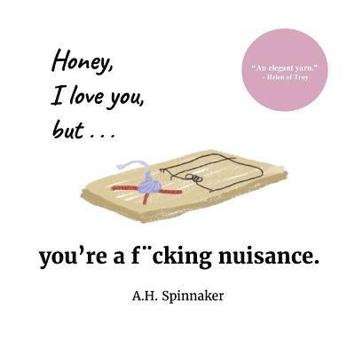 Honey, I Love You, But You're A Fucking Nuisance 1