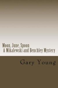 bokomslag Moon, June, Spoon: A Mikalewski and Benchley Mystery