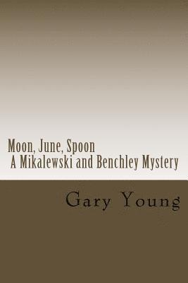 bokomslag Moon, June, Spoon: A Mikalewski and Benchley Mystery
