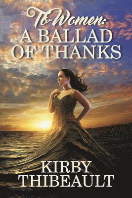 Kirby Thibeault - To Women: A Ballad of Thanks, Häftad