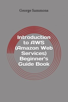 bokomslag Introduction to AWS (Amazon Web Services) Beginner's Guide Book: Learning the basics of AWS in an easy and fast way