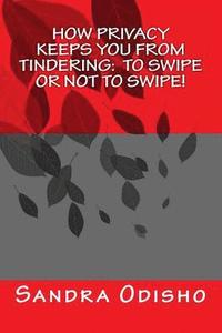 bokomslag How Privacy Keeps You From Tindering: To swipe or not to swipe!: Privacy and The Law