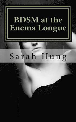 Sarah Hung - BDSM at the Enema Longue, Häftad