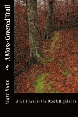 Matt Dunn - A Moss-Covered Trail: A Walk Across the Ozark Highlands, Häftad