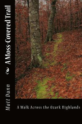 A Moss-Covered Trail: A Walk Across the Ozark Highlands 1