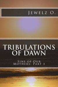 bokomslag Tribulations of Dawn: Book Three of Sins of Our Mothers