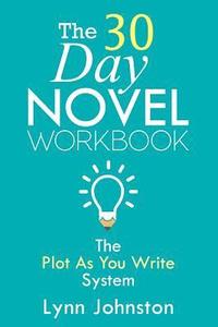 bokomslag The 30 Day Novel Workbook: Write a Novel in a Month with the Plot-As-You-Write System