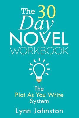 The 30 Day Novel Workbook: Write a Novel in a Month with the Plot-As-You-Write System 1