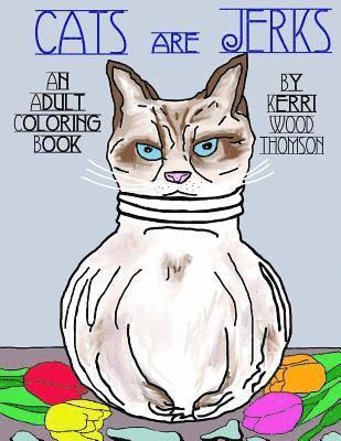 Cats Are Jerks: An Adult Coloring Book 1