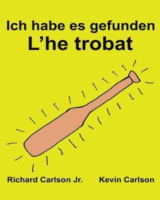 Ich habe es gefunden L'he trobat: Ein Bilderbuch für Kinder Deutsch-Katalanisch (Zweisprachige Ausgabe) (www.rich.center) 1