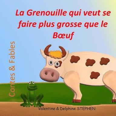 bokomslag La Grenouille qui veut se faire plus grosse que le Boeuf