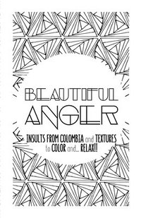 bokomslag Beautiful Anger: Adult coloring book with textures and insults from Colombia