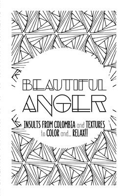 bokomslag Beautiful Anger: Adult coloring book with textures and insults from Colombia