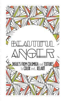 bokomslag Beautiful Anger: Adult coloring book with textures and insults from Colombia