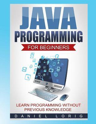 Java Programming for Beginners: Learn Programming without Previous Knowledge 1