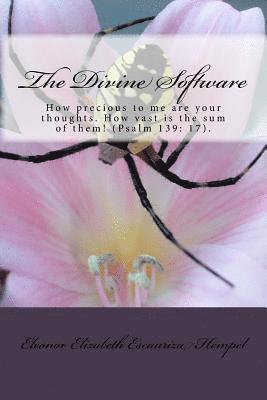 The Divine Software: How precious to me are your thoughts, God! How vast is the sum of them! 1