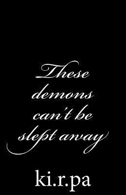 These demons can't be slept away 1