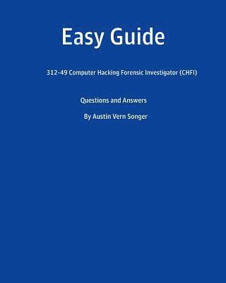 Easy Guide: 312-49 Computer Hacking Forensic Investigator (CHFI): Questions and Answer 1