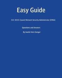 bokomslag Easy Guide: 312-38 Ec-Council Network Security Administrator (Ensa): Questions and Answers