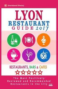 bokomslag Lyon Restaurant Guide 2017: Best Rated Restaurants in Lyon, France - 500 Restaurants, Bars and Cafés recommended for Visitors, 2017